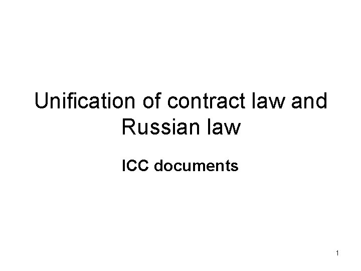 Unification of contract law and Russian law ICC documents 1 