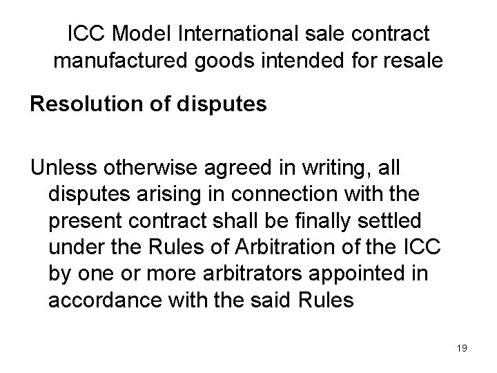 ICC Model International sale contract manufactured goods intended for resale Resolution of disputes Unless