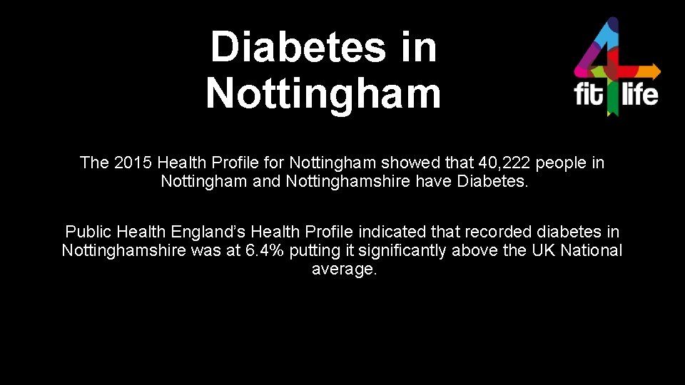 Diabetes in Nottingham The 2015 Health Profile for Nottingham showed that 40, 222 people