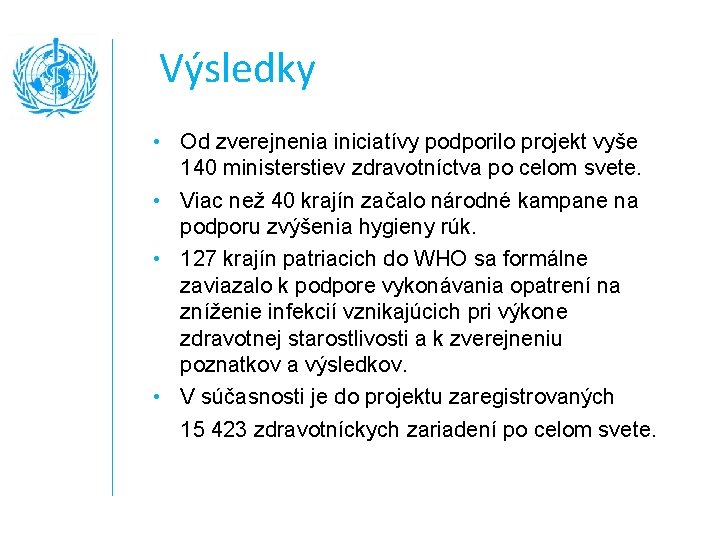 Výsledky • Od zverejnenia iniciatívy podporilo projekt vyše 140 ministerstiev zdravotníctva po celom svete.