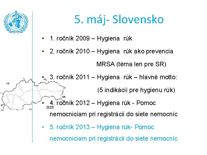 5. máj- Slovensko • 1. ročník 2009 – Hygiena rúk • 2. ročník 2010