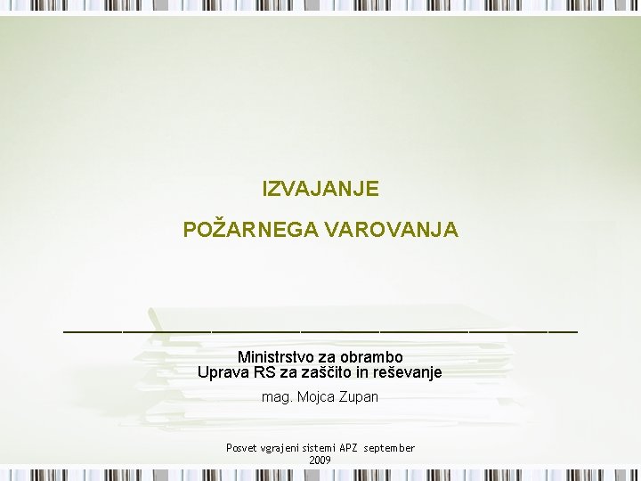 IZVAJANJE POŽARNEGA VAROVANJA __________________________ Ministrstvo za obrambo Uprava RS za zaščito in reševanje mag.