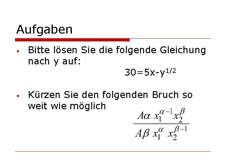 Aufgaben • • Bitte lösen Sie die folgende Gleichung nach y auf: 30=5 x-y