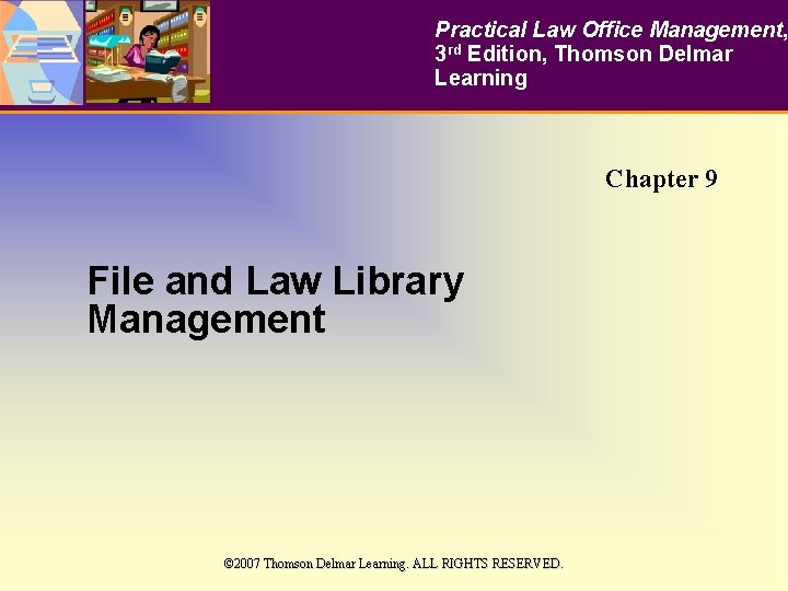 Practical Law Office Management, 3 rd Edition, Thomson Delmar Learning Chapter 9 File and