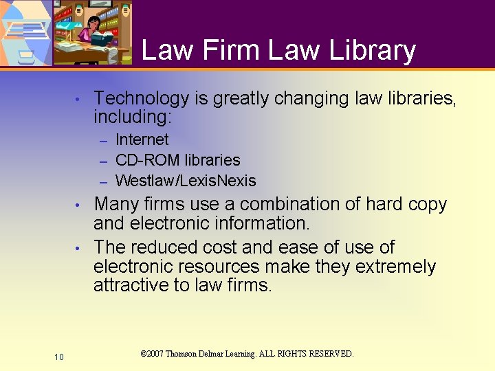 Law Firm Law Library • Technology is greatly changing law libraries, including: Internet –