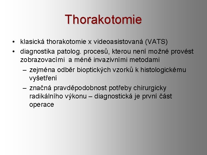 Thorakotomie • klasická thorakotomie x videoasistovaná (VATS) • diagnostika patolog. procesů, kterou není možné