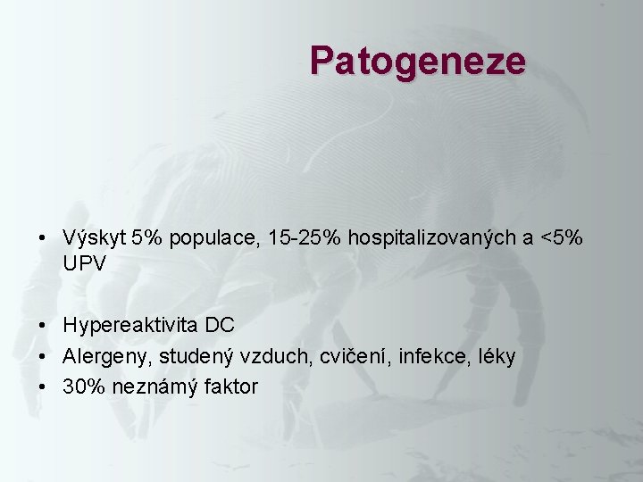 Patogeneze • Výskyt 5% populace, 15 -25% hospitalizovaných a <5% UPV • Hypereaktivita DC