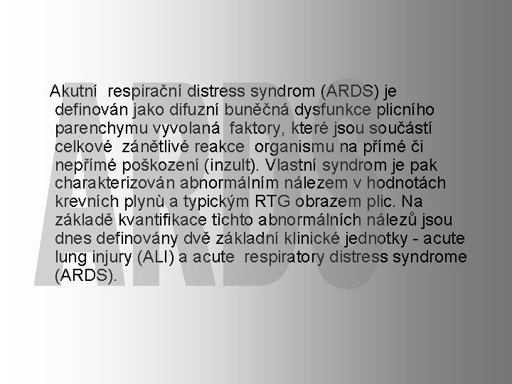 Akutní respirační distress syndrom (ARDS) je definován jako difuzní buněčná dysfunkce plicního parenchymu vyvolaná