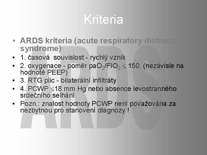 Kriteria • ARDS kriteria (acute respiratory distress syndrome) • 1. časová souvislost - rychlý