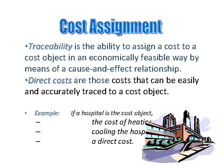  • Traceability is the ability to assign a cost to a cost object