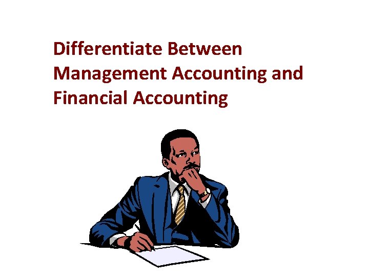 Differentiate Between Management Accounting and Financial Accounting 