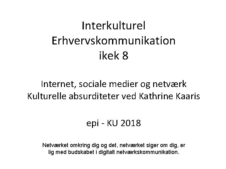 Interkulturel Erhvervskommunikation ikek 8 Internet, sociale medier og netværk Kulturelle absurditeter ved Kathrine Kaaris