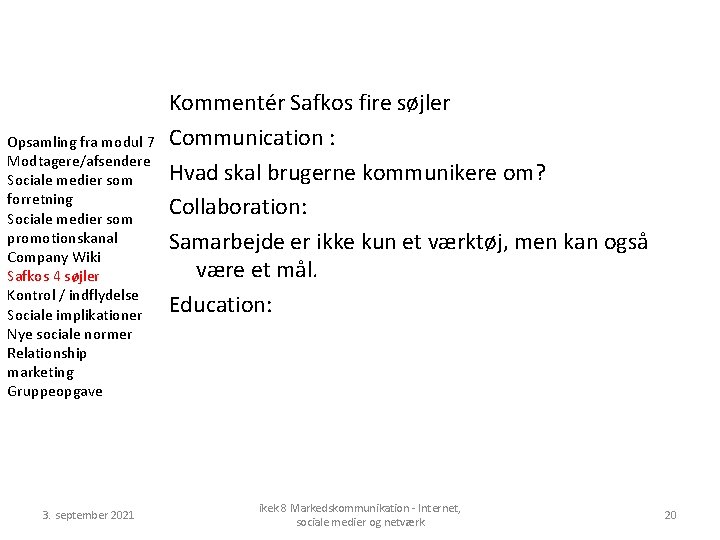 Opsamling fra modul 7 Modtagere/afsendere Sociale medier som forretning Sociale medier som promotionskanal Company