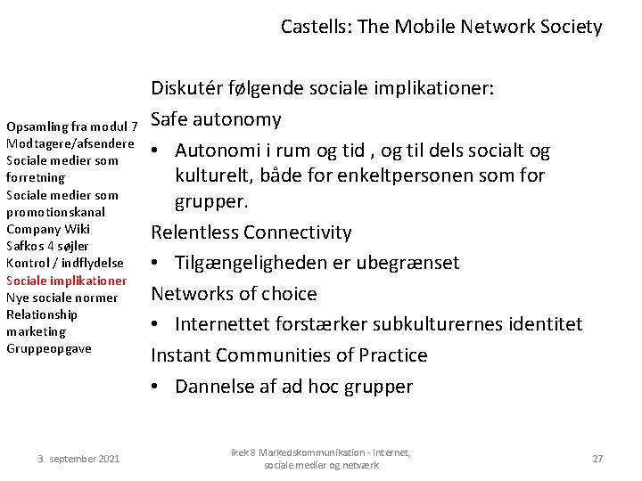 Castells: The Mobile Network Society Opsamling fra modul 7 Modtagere/afsendere Sociale medier som forretning