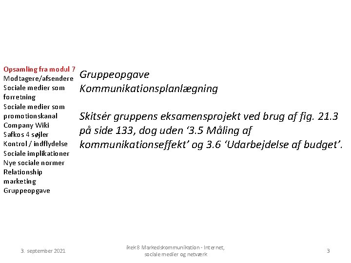 Opsamling fra modul 7 Modtagere/afsendere Sociale medier som forretning Sociale medier som promotionskanal Company