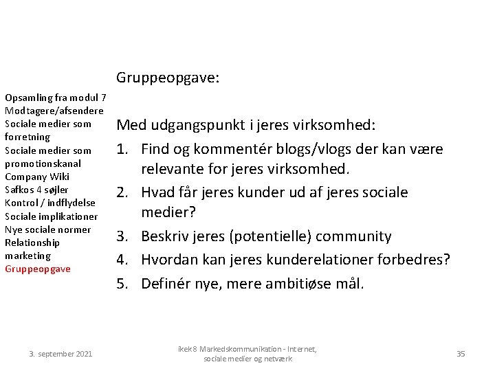 Gruppeopgave: Opsamling fra modul 7 Modtagere/afsendere Sociale medier som forretning Sociale medier som promotionskanal