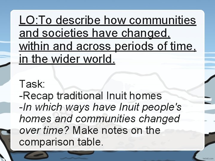 LO: To describe how communities and societies have changed, within and across periods of