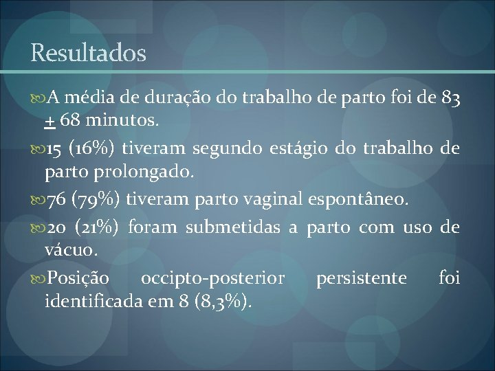 Resultados A média de duração do trabalho de parto foi de 83 + 68 Resultados A média de duração do trabalho de parto foi de 83 + 68