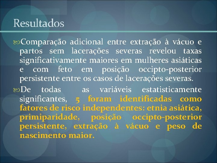 Resultados Comparação adicional entre extração à vácuo e partos sem lacerações severas revelou taxas Resultados Comparação adicional entre extração à vácuo e partos sem lacerações severas revelou taxas