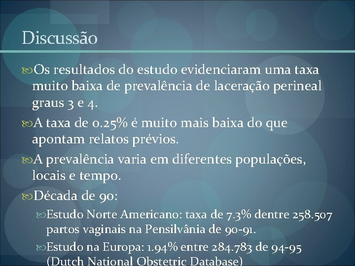 Discussão Os resultados do estudo evidenciaram uma taxa muito baixa de prevalência de laceração Discussão Os resultados do estudo evidenciaram uma taxa muito baixa de prevalência de laceração