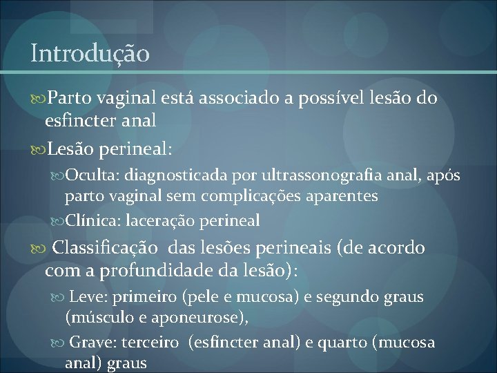 Introdução Parto vaginal está associado a possível lesão do esfincter anal Lesão perineal: Oculta: Introdução Parto vaginal está associado a possível lesão do esfincter anal Lesão perineal: Oculta: