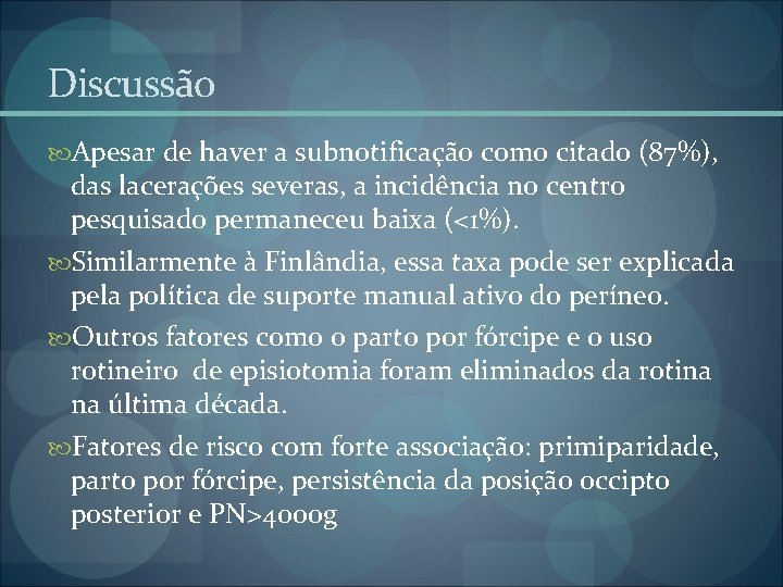 Discussão Apesar de haver a subnotificação como citado (87%), das lacerações severas, a incidência Discussão Apesar de haver a subnotificação como citado (87%), das lacerações severas, a incidência