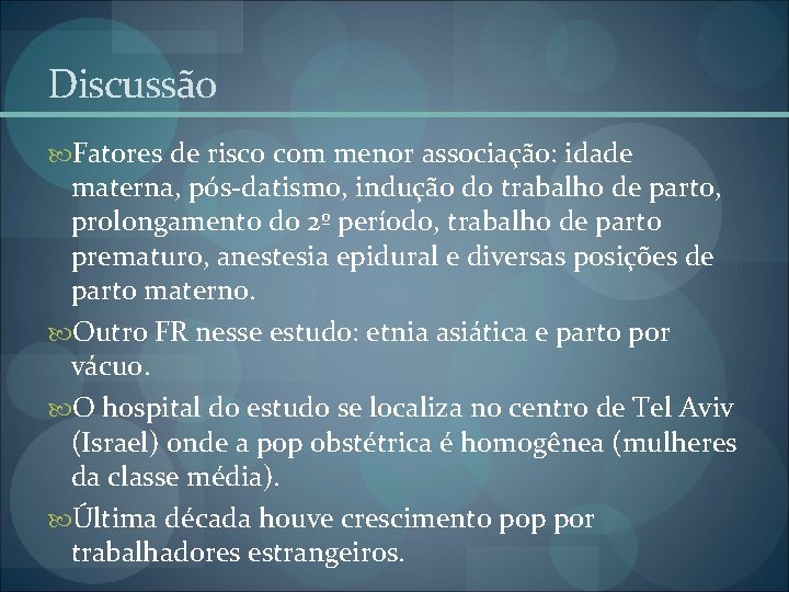 Discussão Fatores de risco com menor associação: idade materna, pós-datismo, indução do trabalho de Discussão Fatores de risco com menor associação: idade materna, pós-datismo, indução do trabalho de