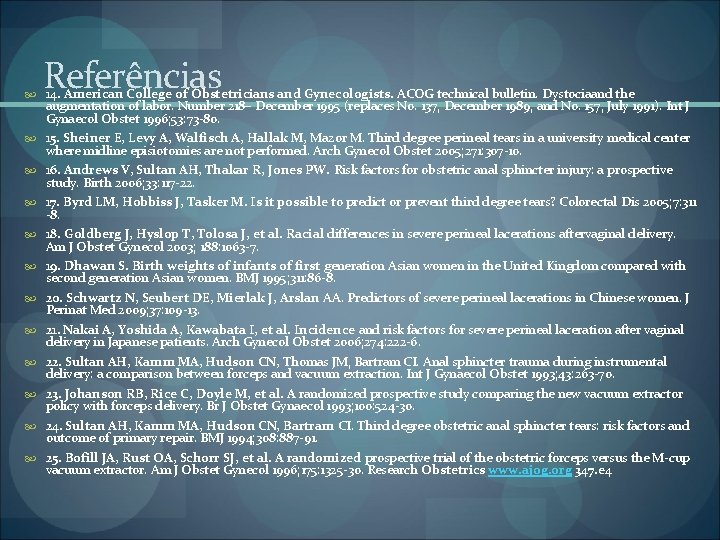 Referências 14. American College of Obstetricians and Gynecologists. ACOG technical bulletin. Dystociaand the augmentation Referências 14. American College of Obstetricians and Gynecologists. ACOG technical bulletin. Dystociaand the augmentation