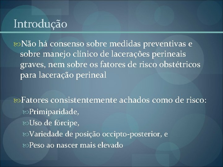 Introdução Não há consenso sobre medidas preventivas e sobre manejo clínico de lacerações perineais Introdução Não há consenso sobre medidas preventivas e sobre manejo clínico de lacerações perineais