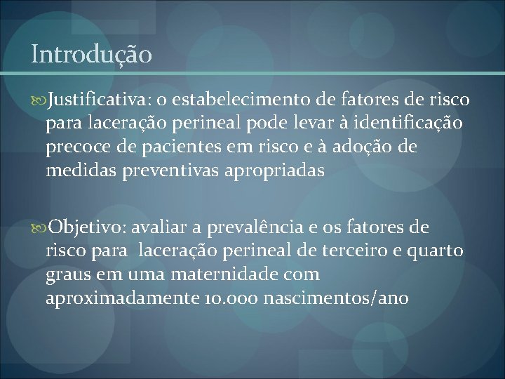 Introdução Justificativa: o estabelecimento de fatores de risco para laceração perineal pode levar à Introdução Justificativa: o estabelecimento de fatores de risco para laceração perineal pode levar à