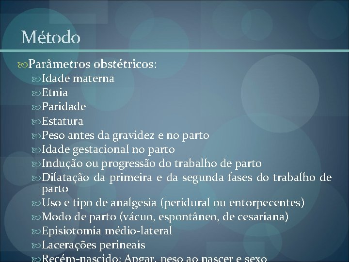 Método Parâmetros obstétricos: Idade materna Etnia Paridade Estatura Peso antes da gravidez e no Método Parâmetros obstétricos: Idade materna Etnia Paridade Estatura Peso antes da gravidez e no