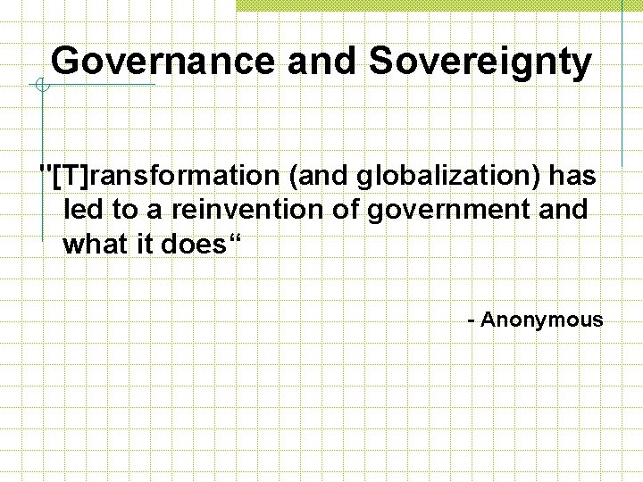 Governance and Sovereignty "[T]ransformation (and globalization) has led to a reinvention of government and