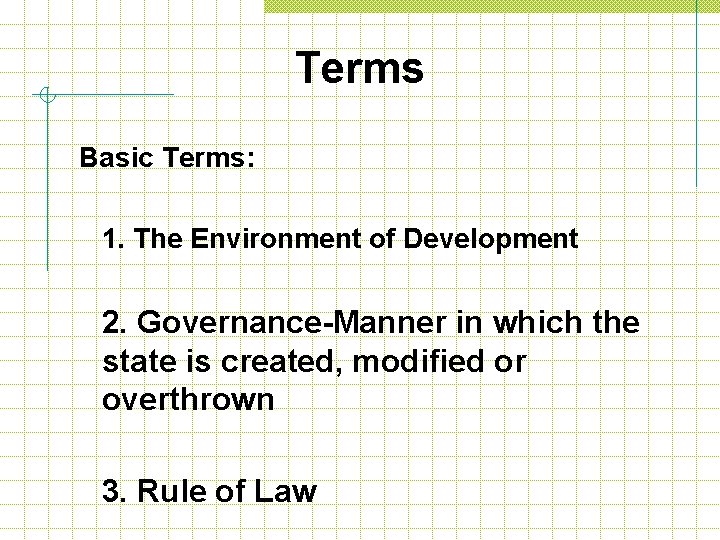 Terms Basic Terms: 1. The Environment of Development 2. Governance-Manner in which the state