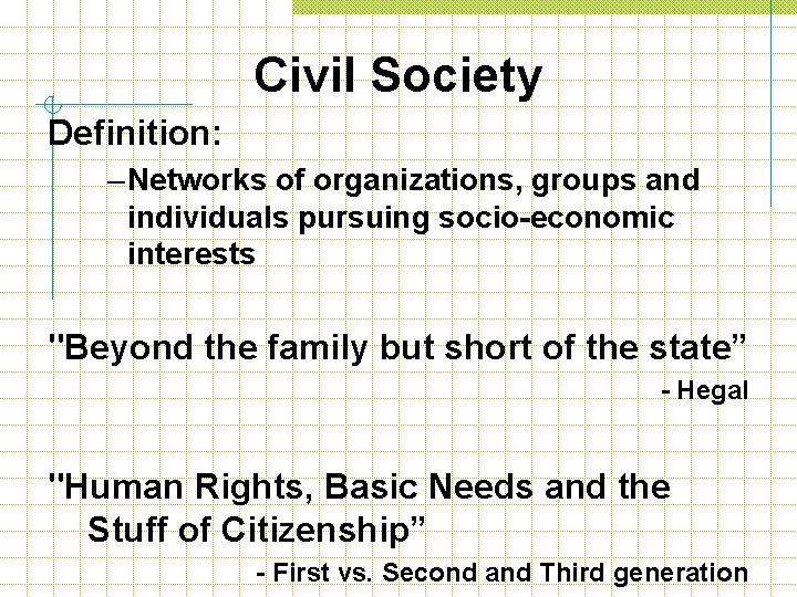 Civil Society Definition: – Networks of organizations, groups and individuals pursuing socio-economic interests "Beyond