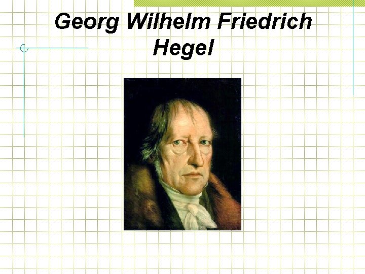 Georg Wilhelm Friedrich Hegel 