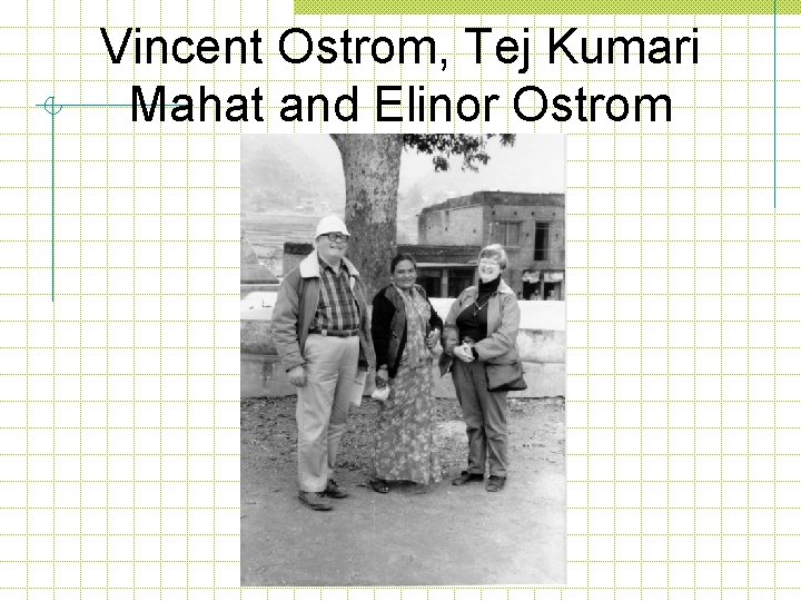 Vincent Ostrom, Tej Kumari Mahat and Elinor Ostrom 