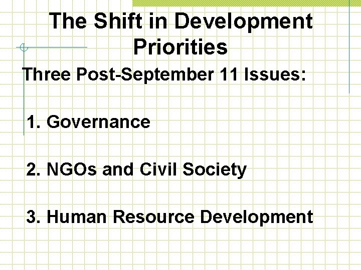 The Shift in Development Priorities Three Post-September 11 Issues: 1. Governance 2. NGOs and