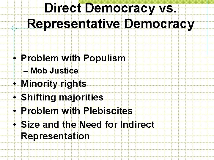 Direct Democracy vs. Representative Democracy • Problem with Populism – Mob Justice • •