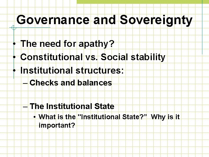 Governance and Sovereignty • The need for apathy? • Constitutional vs. Social stability •