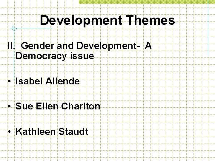 Development Themes II. Gender and Development- A Democracy issue • Isabel Allende • Sue