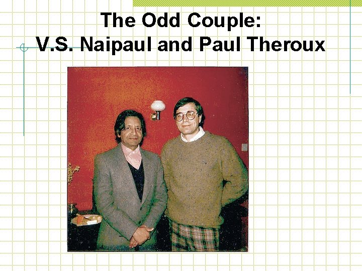 The Odd Couple: V. S. Naipaul and Paul Theroux 
