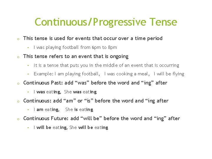 Continuous/Progressive Tense o This tense is used for events that occur over a time