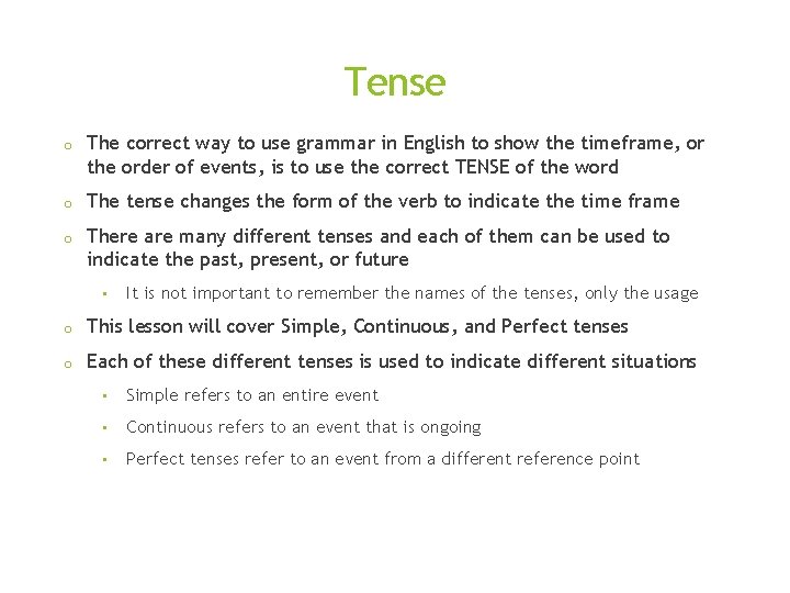 Tense o The correct way to use grammar in English to show the timeframe,