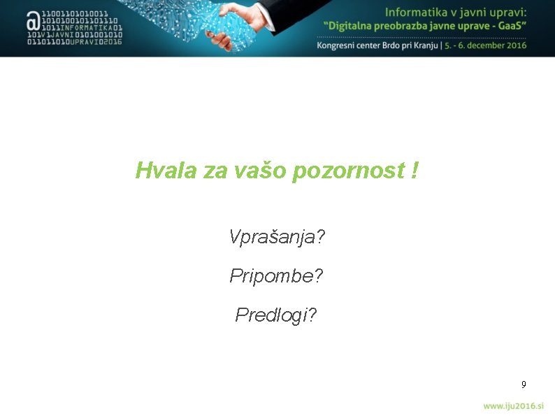 Hvala za vašo pozornost ! Vprašanja? Pripombe? Predlogi? 9 