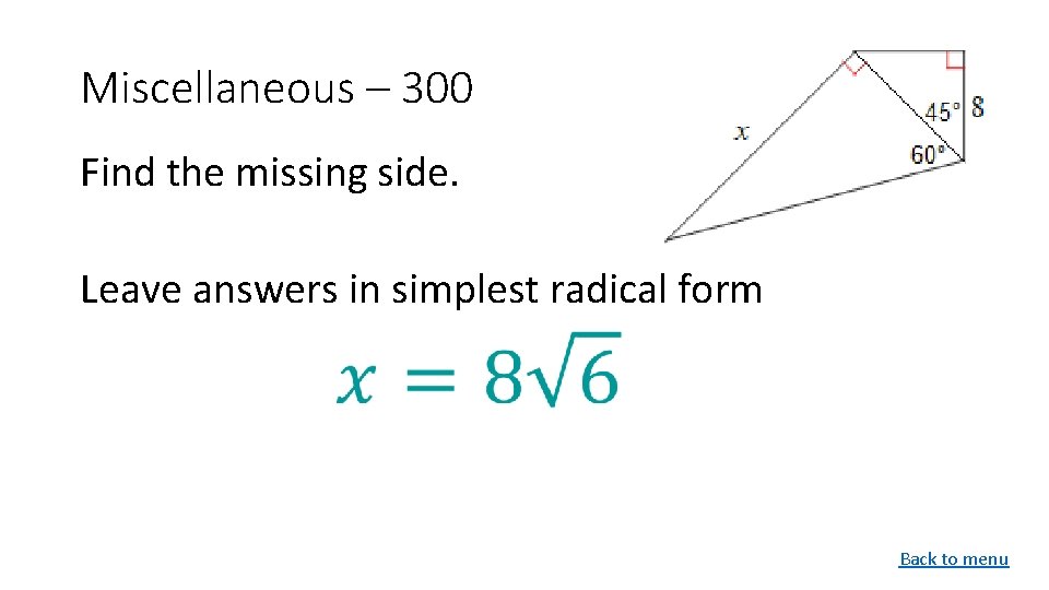 Miscellaneous – 300 Find the missing side. Leave answers in simplest radical form Back