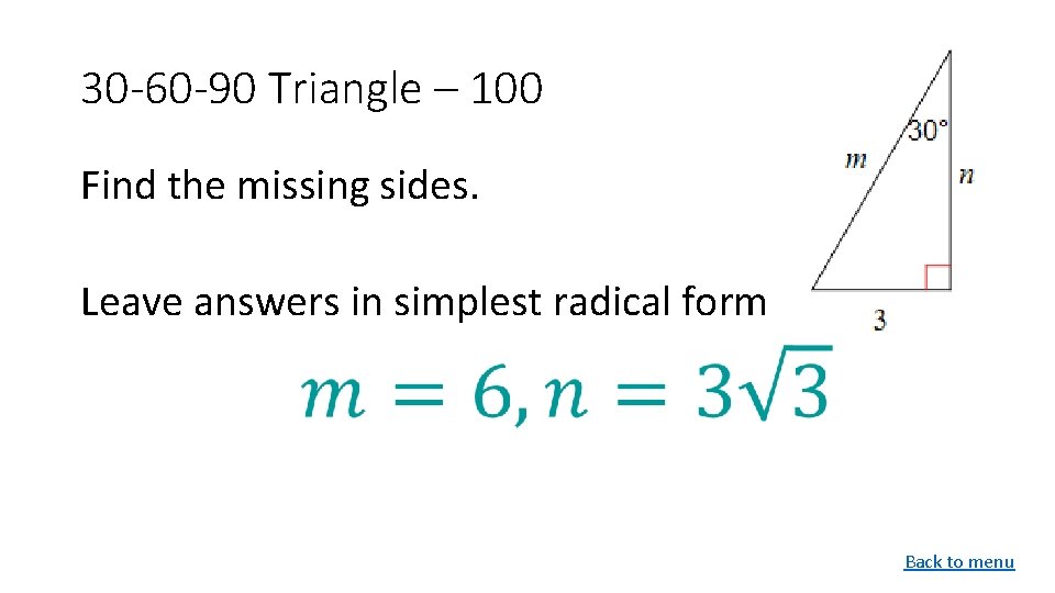 30 -60 -90 Triangle – 100 Find the missing sides. Leave answers in simplest
