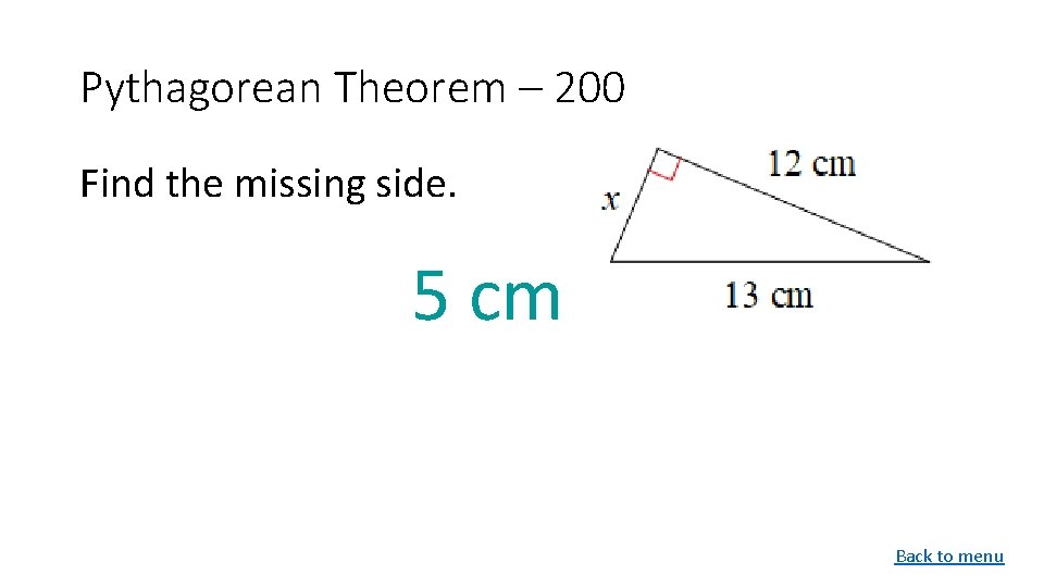 Pythagorean Theorem – 200 Find the missing side. 5 cm Back to menu 