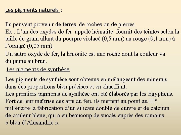 Les pigments naturels : Ils peuvent provenir de terres, de roches ou de pierres.