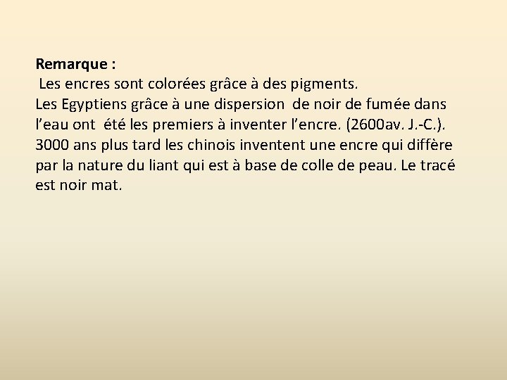 Remarque : Les encres sont colorées grâce à des pigments. Les Egyptiens grâce à