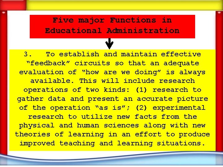 Five major Functions in Educational Administration 3. To establish and maintain effective “feedback” circuits